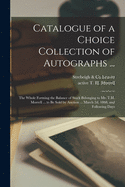 Catalogue of a Choice Collection of Autographs ...: the Whole Forming the Balance of Stock Belonging to Mr. T.H. Morrell ... to Be Sold by Auction ... March 2d, 1868, and Following Days