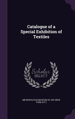 Catalogue of a Special Exhibition of Textiles - New York Metropolitan Museum of Art (Creator)