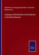 Catalogue of British Birds in the Collection of the British Museum