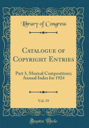 Catalogue of Copyright Entries, Vol. 19: Part 3, Musical Compositions; Annual Index for 1924 (Classic Reprint)