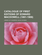 Catalogue of First Editions of Edward MacDowell (1861-1908)