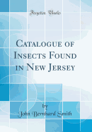 Catalogue of Insects Found in New Jersey (Classic Reprint)