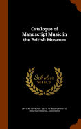 Catalogue of Manuscript Music in the British Museum