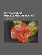 Catalogue of Miscellaneous Books
