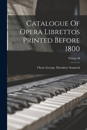 Catalogue Of Opera Librettos Printed Before 1800; Volume II