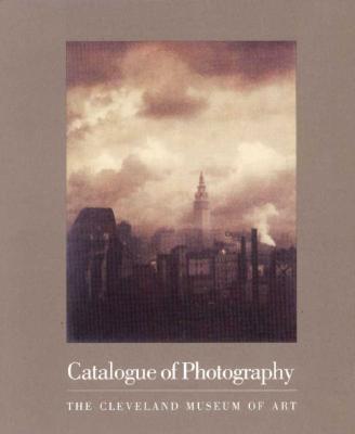 Catalogue of Photography: Cleveland Museum of Art - Hinson, Tom E, and Turner, Evan H (Contributions by)