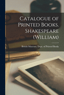 Catalogue of Printed Books. Shakespeare (William)