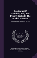 Catalogue Of Sanskrit, Pali, And Prakrit Books In The British Museum: Acquired During The Years 1876-92