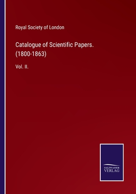 Catalogue of Scientific Papers. (1800-1863): Vol. II. - Royal Society of London (Editor)