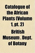 Catalogue of the African Plants... Volume 1, PT. 2