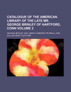 Catalogue of the American Library of the Late Mr. George Brinley: Of Hartford, Conn