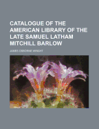 Catalogue of the American Library of the Late Samuel Latham Mitchill Barlow