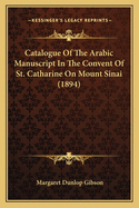 Catalogue Of The Arabic Manuscript In The Convent Of St. Catharine On Mount Sinai (1894)