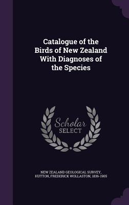 Catalogue of the Birds of New Zealand With Diagnoses of the Species - New Zealand Geological Survey (Creator), and Hutton, Frederick Wollaston