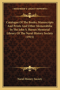 Catalogue Of The Books, Manuscripts And Prints And Other Memorabilia In The John S. Barnes Memorial Library Of The Naval History Society (1915)