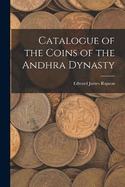 Catalogue of the Coins of the Andhra Dynasty