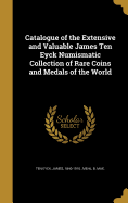 Catalogue of the Extensive and Valuable James Ten Eyck Numismatic Collection of Rare Coins and Medals of the World