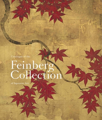 Catalogue of the Feinberg Collection of Japanese Art - Saunders, Rachel (Editor)