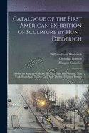 Catalogue of the First American Exhibition of Sculpture by Hunt Diederich: Held at the Kingore Galleries, Six Sixty Eight Fifth Avenue, New York, From April Twenty Until May Twelve, Nineteen Twenty