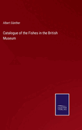 Catalogue of the Fishes in the British Museum