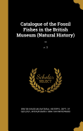 Catalogue of the Fossil Fishes in the British Museum (Natural History) ..; V. 3