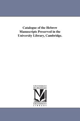 Catalogue of the Hebrew Manuscripts Preserved in the University Library, Cambridge. - Cambridge University Library, University