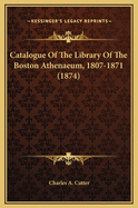 Catalogue of the Library of the Boston Athenaeum, 1807-1871 (1874)