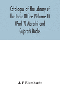 Catalogue of the Library of the India Office (Volume II) (Part V) Marathi and Gujarati Books