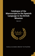 Catalogue of the Manuscripts in the Spanish Language in the British Museum; Volume 4