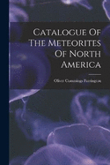 Catalogue Of The Meteorites Of North America