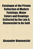 Catalogue of the Private Collection of Modern Paintings, Water Colors and Drawings Collected by the