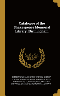 Catalogue of the Shakespeare Memorial Library, Birmingham