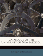 Catalogue of the University of New Mexico...