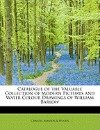 Catalogue of the Valuable Collection of Modern Pictures and Water-Colour Drawings