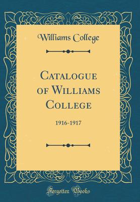 Catalogue of Williams College: 1916-1917 (Classic Reprint) - College, Williams