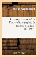 Catalogue Raisonn de l'Oeuvre Lithographi de Honor Daumier