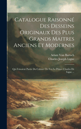 Catalogue Raisonn Des Desseins Originaux Des Plus Grands Maitres Anciens Et Modernes: Qui Faisoient Partie Du Cabinet De Feu Le Prince Charles De Ligne ...