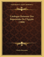 Catalogue Raisonne Des Buprestides de L'Egypte (1908)