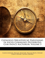 Catalogus Bibliothecae Harleianae: In Locos Communes Distributus Cum Indice Auctorum, Volume 3