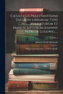 Catalogus Praestantissimi Thesauri Librorum Typis Vulgatorum Et Manuscriptorum Joannis Petri De Ludewig, ...: Publicae Auctionis Lege ... 1746 Vendendri; Volume 4