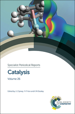 Catalysis: Volume 26 - Spivey, James J (Editor), and Dooley, K M (Editor), and Han, Yi-Fan (Editor)