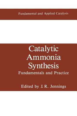 Catalytic Ammonia Synthesis: Fundamentals and Practice - Jennings, J R (Editor)