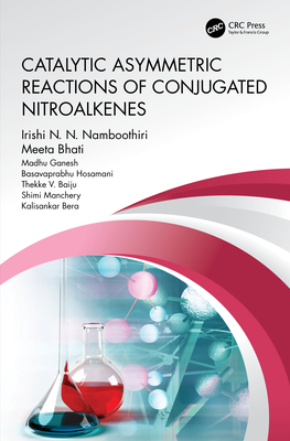 Catalytic Asymmetric Reactions of Conjugated Nitroalkenes - Namboothiri, Irishi N.N., and Bhati, Meeta, and Ganesh, Madhu