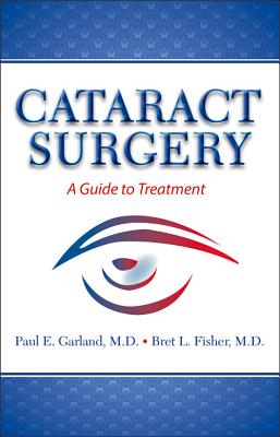 Cataract Surgery: A Guide to Treatment - Fisher, Bret L, and Garland, Paul E