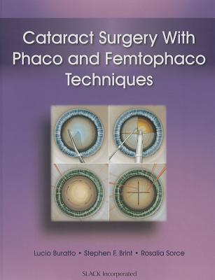 Cataract Surgery With Phaco and Femtophaco Techniques - Buratto, Lucio, and Brint, Stephen, and Sorce, Rosalia