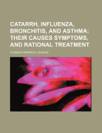 Catarrh, Influenza, Bronchitis, and Asthma: Their Causes Symptoms, and Rational Treatment