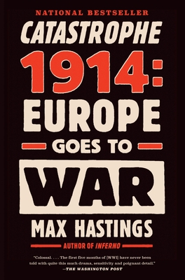 Catastrophe 1914: Europe Goes to War - Hastings, Max