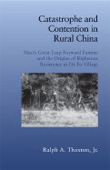 Catastrophe and Contention in Rural China: Mao's Great Leap Forward Famine and the Origins of Righteous Resistance in Da Fo Village