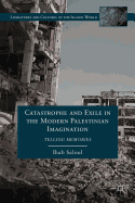 Catastrophe and Exile in the Modern Palestinian Imagination: Telling Memories
