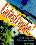 Catastrophe!: Great Engineering Failure--And Success